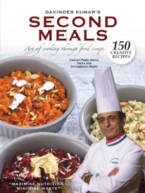 Second Meals: Art of Cooking through food scraps​​ by Davinder Kumar